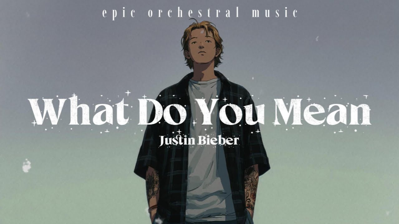 Justin Bieber – What Do You Mean (Epic Orchestral Music)