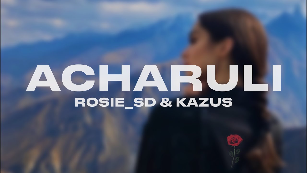 Rosie_SD, Kazus - Acharuli