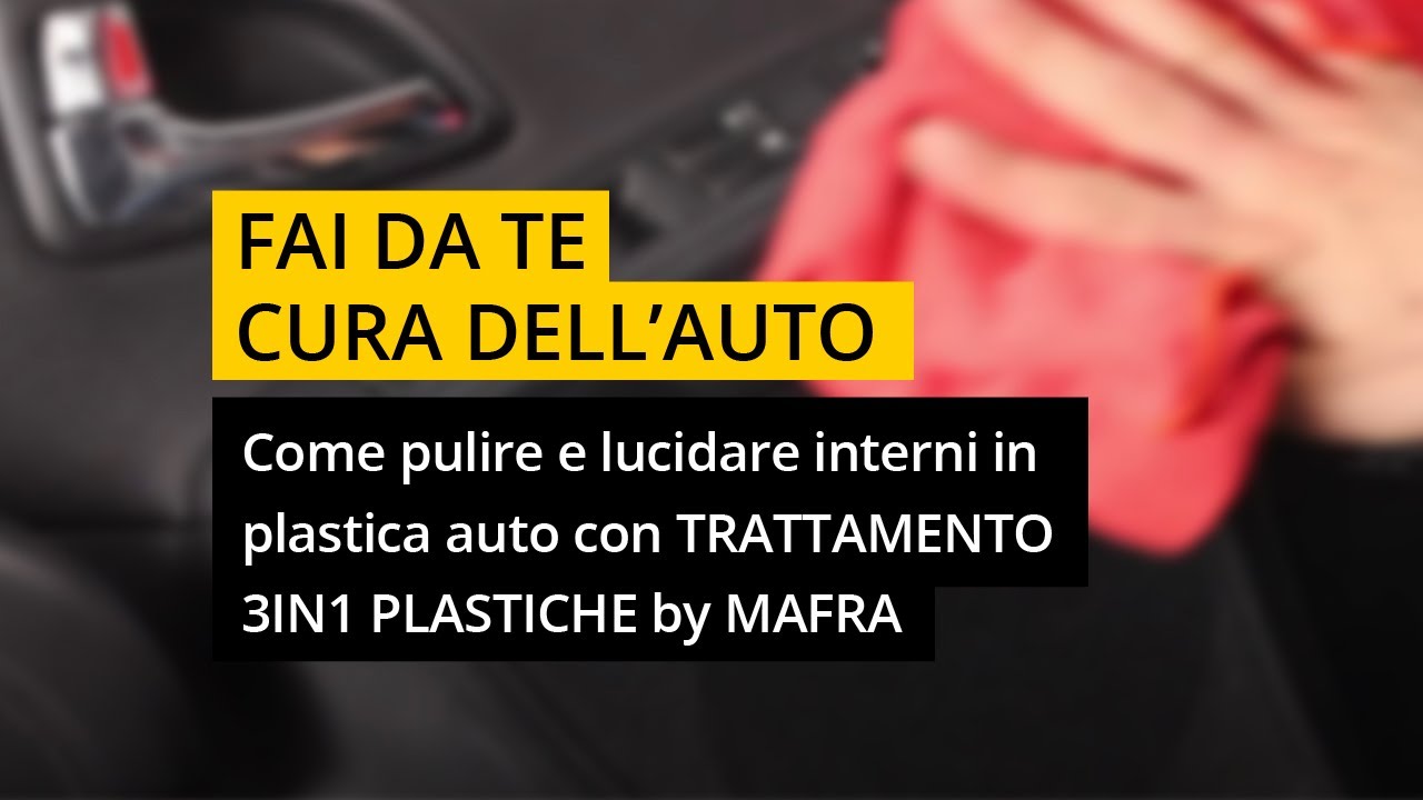 Come pulire e lucidare interni in plastica auto con TRATTAMENTO 3IN1 PLASTICHE by #MAFRA