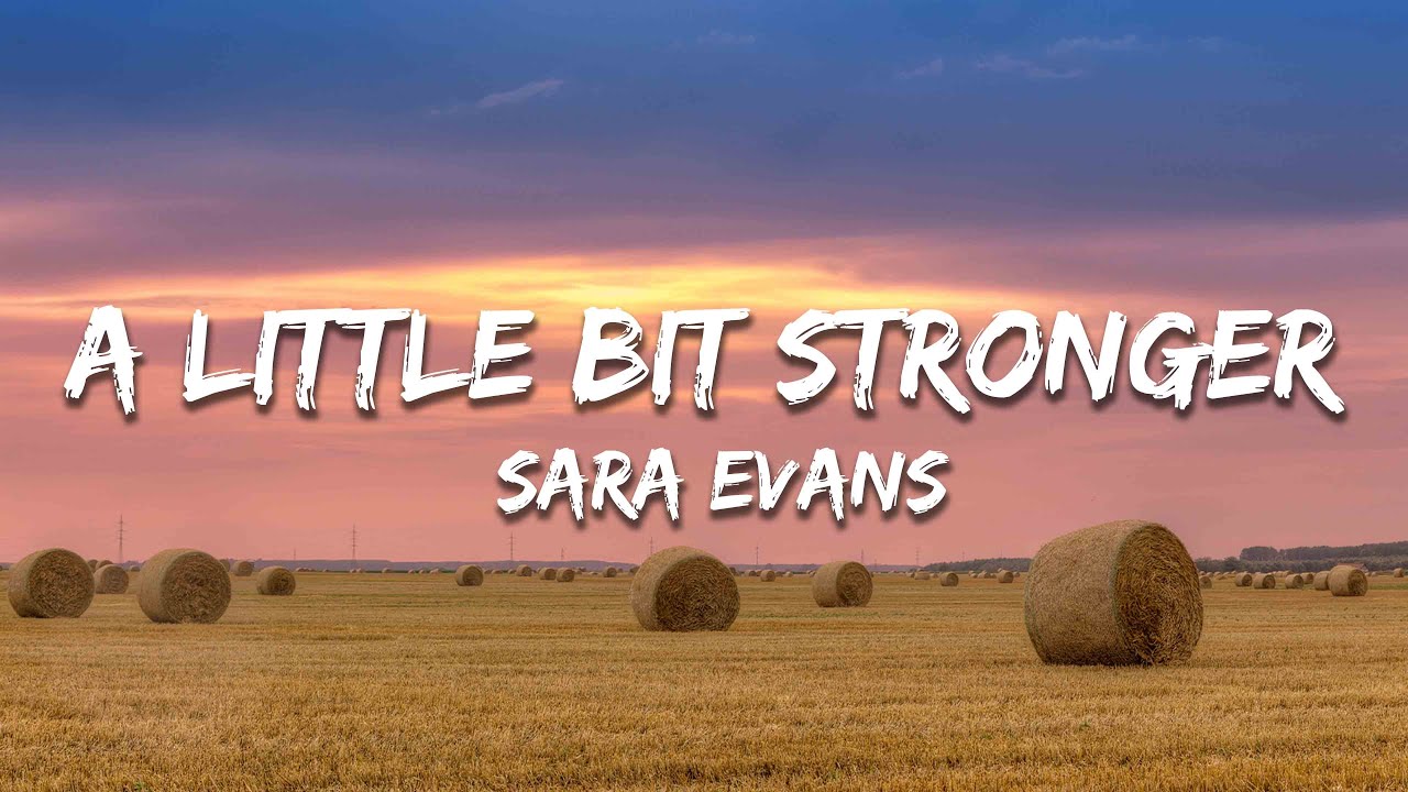 Sara Evans - A Little Bit Stronger (Lyrics)