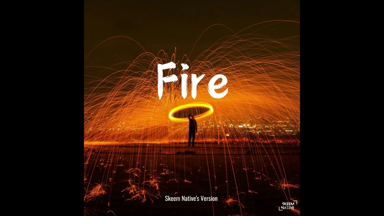 Fire - Skeem Native's Version