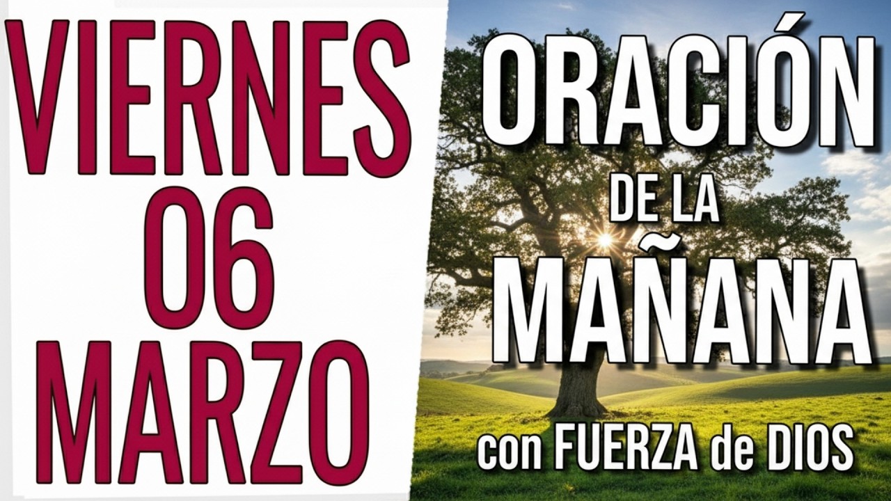 ORACION DE LA MAÑANA DE HOY VIERNES 06 DE MARZO DEL 2026 - ENTREGA tu DIA con FUERZA de DIOS