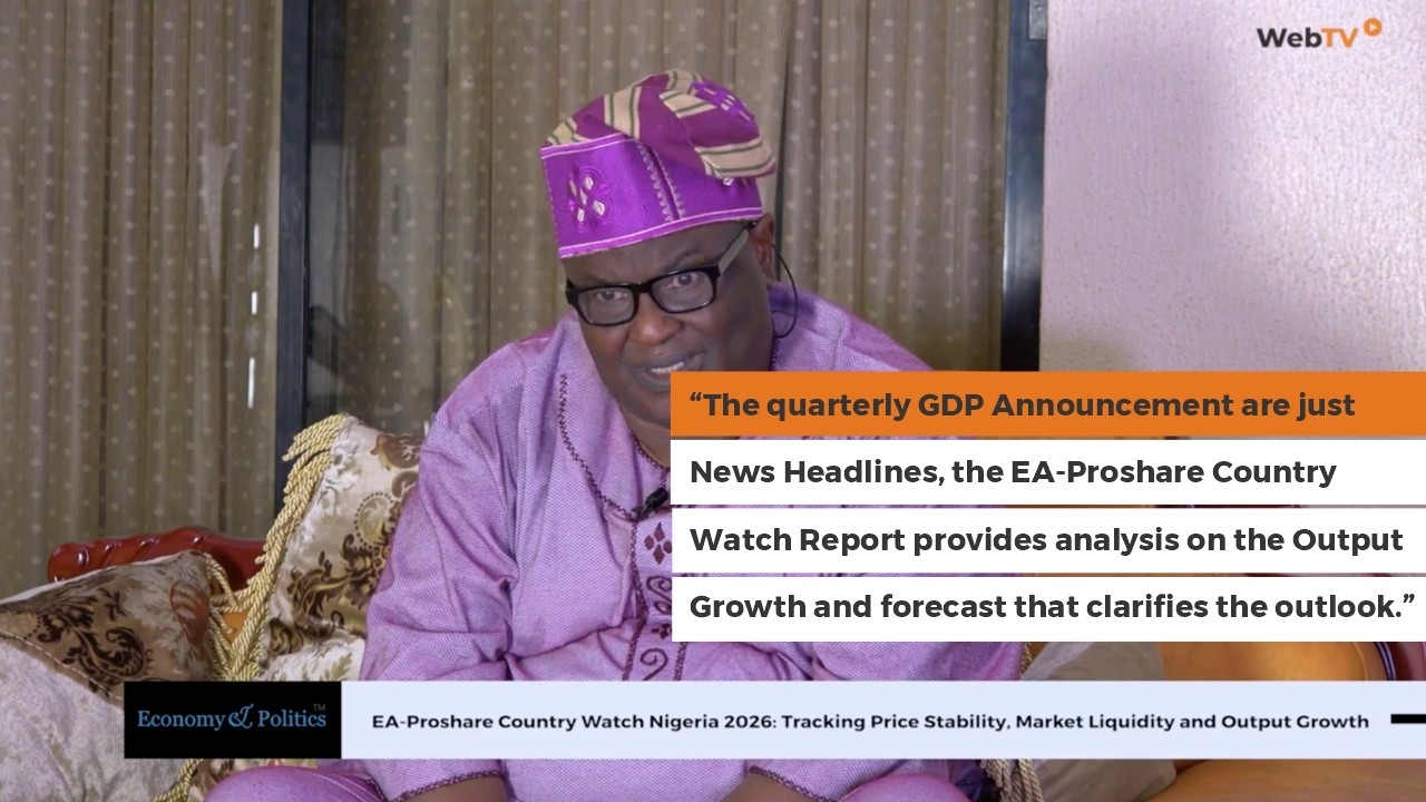 EA-Proshare Country Watch Nigeria 2026: Tracking Price Stability, Market Liquidity and Output Growth