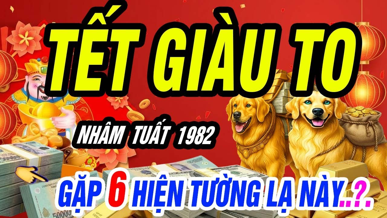 NHÂM TUẤT 1982: Gặp 6 Dấu Hiệu Này – Vận Tiền Mở Cửa Chắc Chắn TẾT GIÀU TO