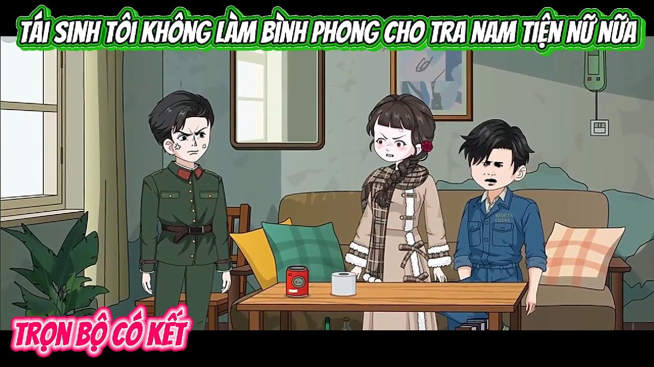 Tái Sinh Tôi Không Làm Bình Phong Cho Tra Nam Tiện Nữ Nữa | FULL BỘ CÓ KẾT | Nghiệp Vietsub