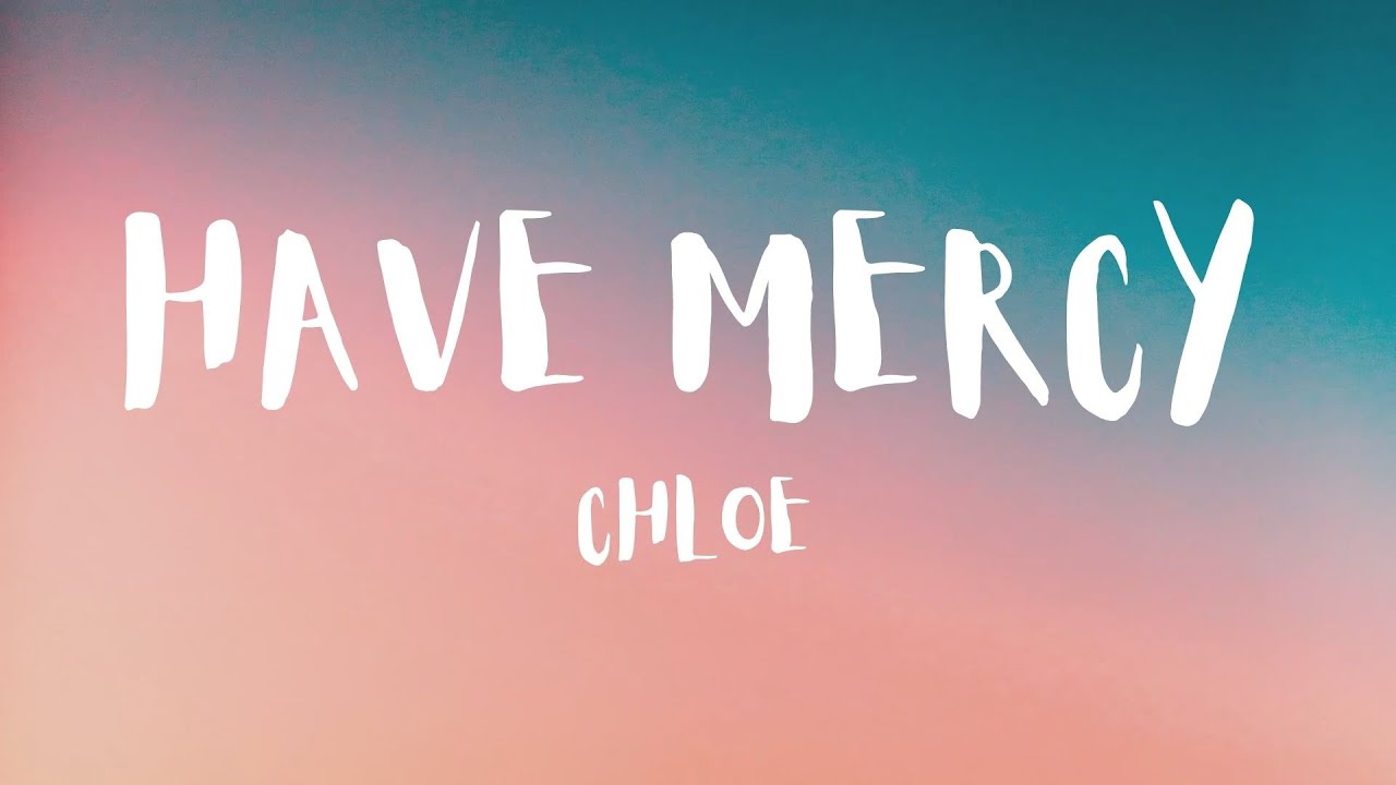 Chlöe - Have Mercy (Lyrics) 