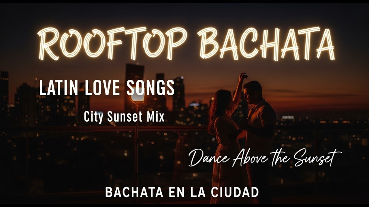 Sunset Rooftop Bachata 🌇 Romantic Latin Love Songs | City Sunset Mix