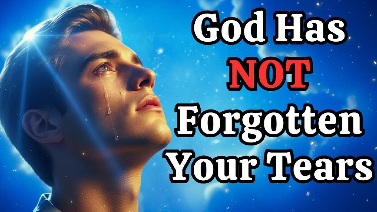 🙏 God Has NOT Forgotten Your Tears