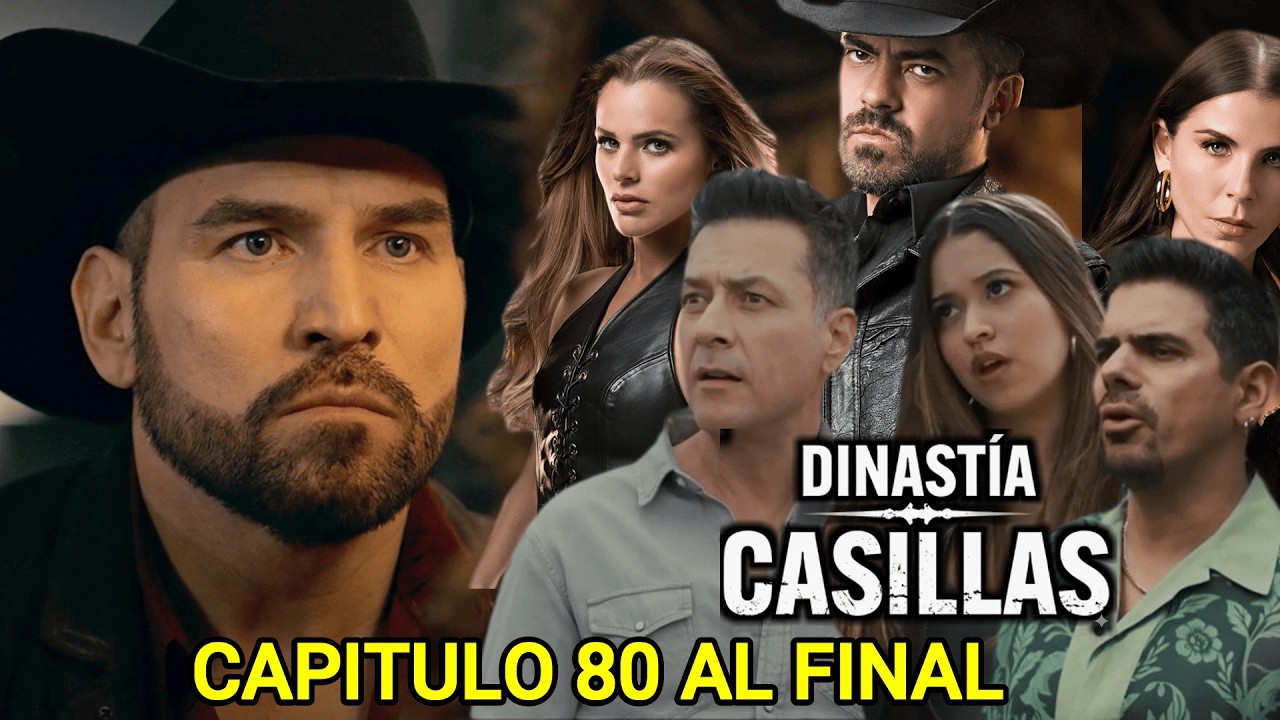 Capitulo 80 al final Dinastia Casillas. 6 secretos Revelados que cambiaran TODO