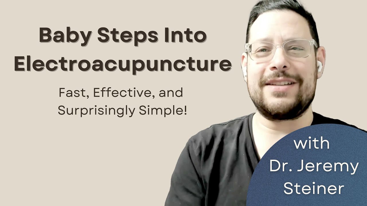 Baby Steps into Electroacupuncture with Dr Jeremy Steiner