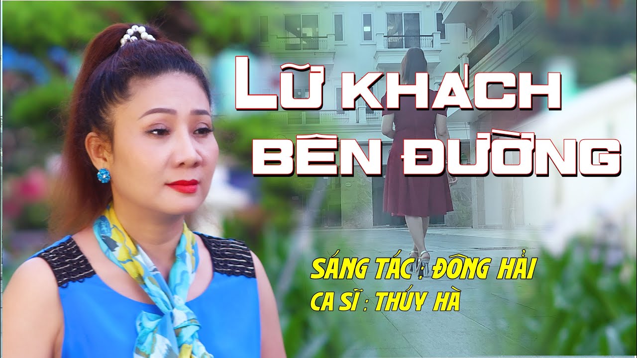 LỮ KHÁCH BÊN ĐƯỜNG - Sáng Tác : Đông Hải 🔥 Ca sĩ Thúy Hà #thuyha