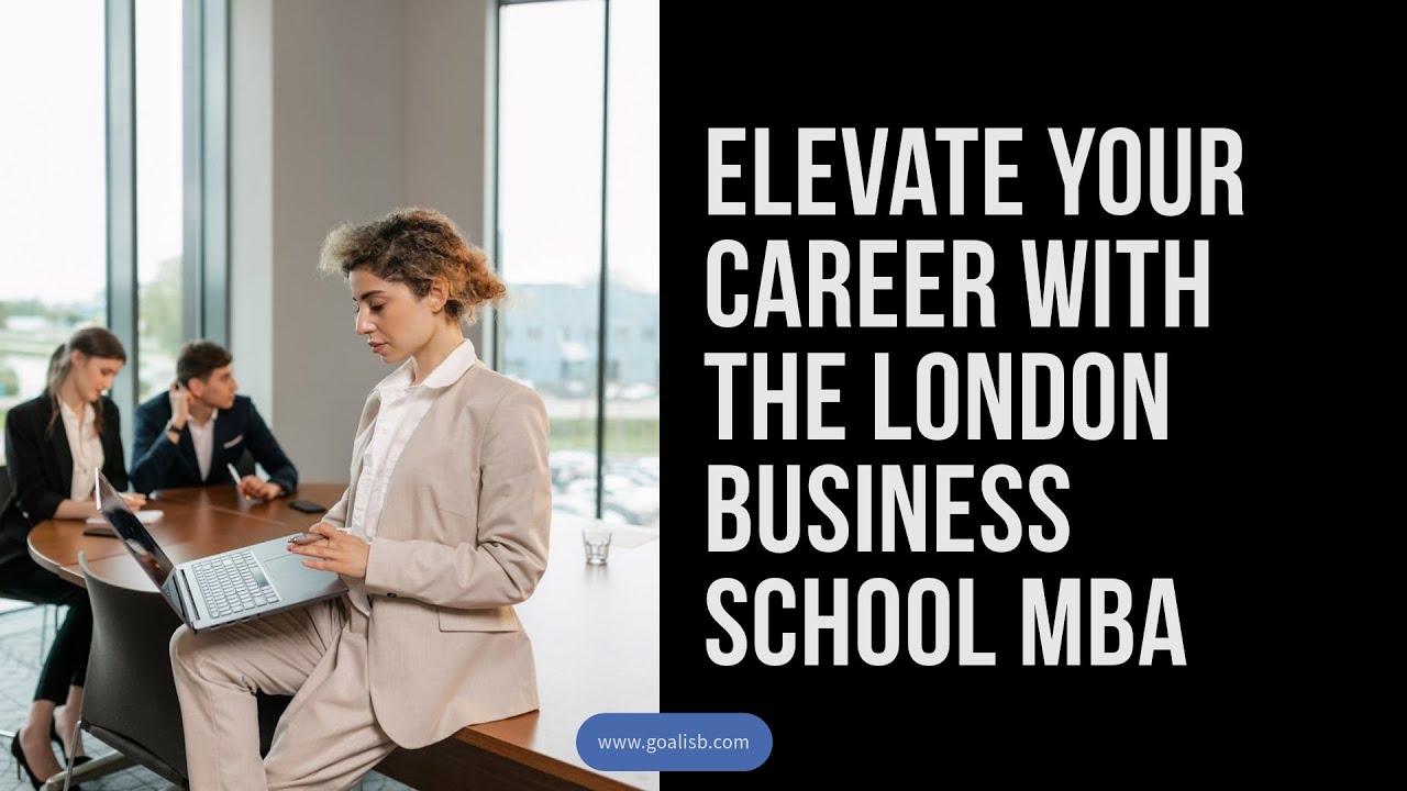 LBS MBA - Top ranked MBA in Europe - 2025-26 MBA Updates
