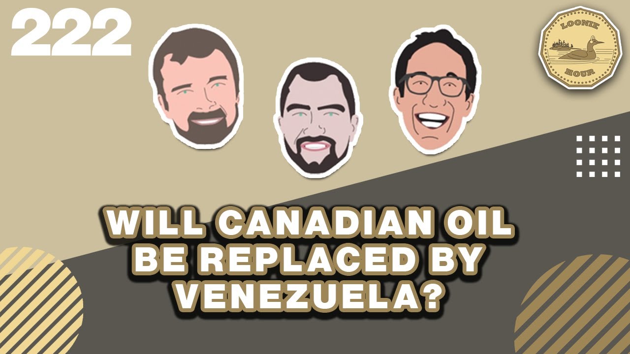 Will Canadian Oil be Replaced by Venezuela? | The Loonie Hour Episode 222