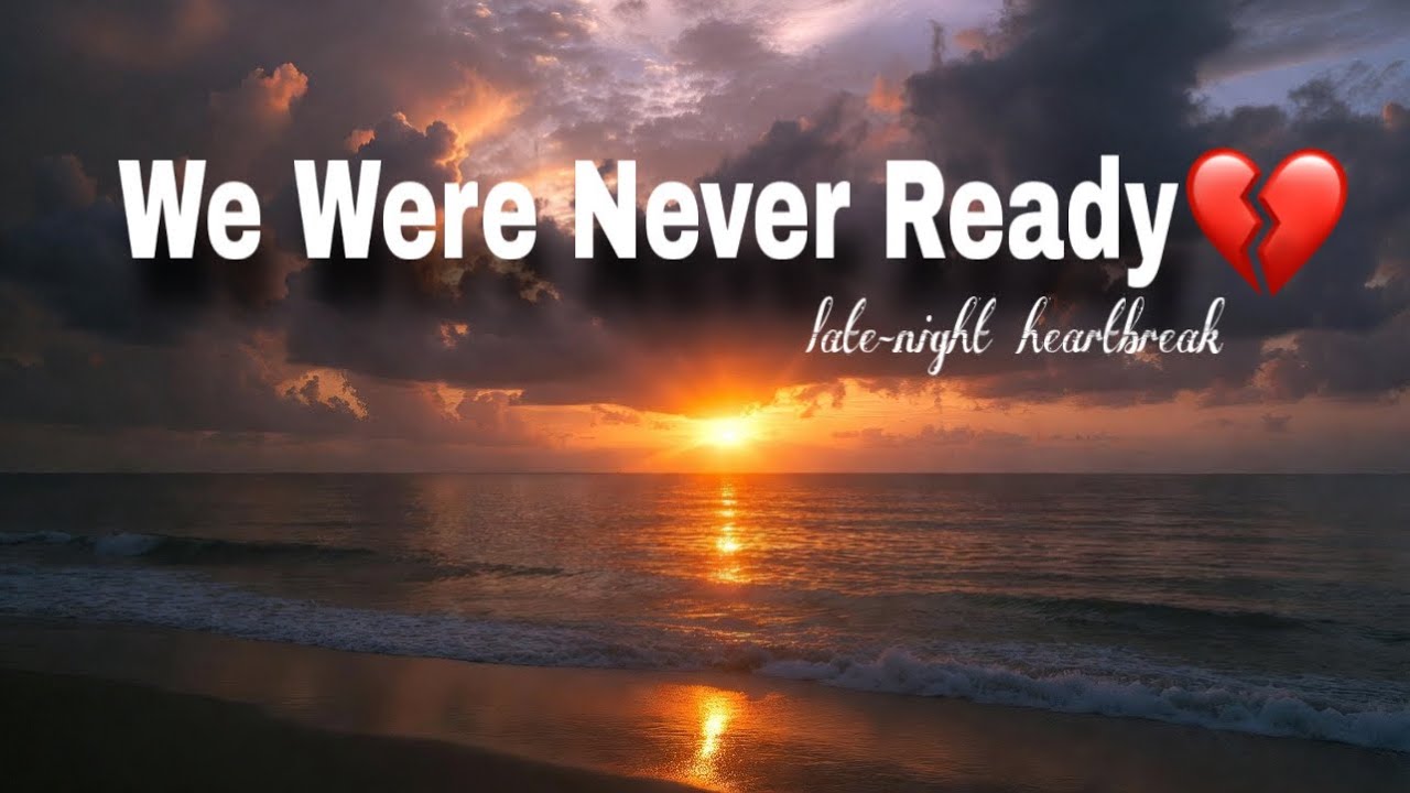 We Were Never Ready / Late Night Lonely Music 😢 | Sad Song Before Sleep