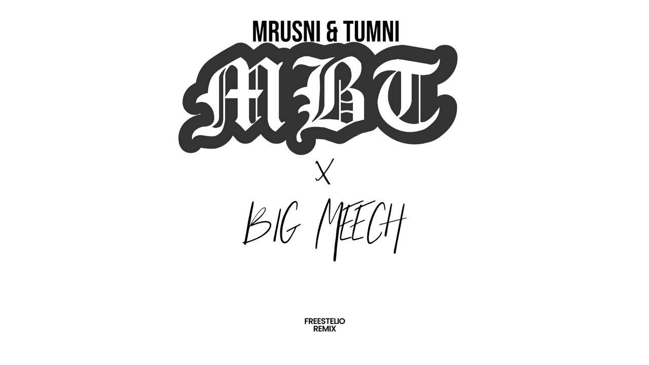 MBT - MRUSNI & TUMNI (BIG MEECH MASHUP) by FREESTELIO