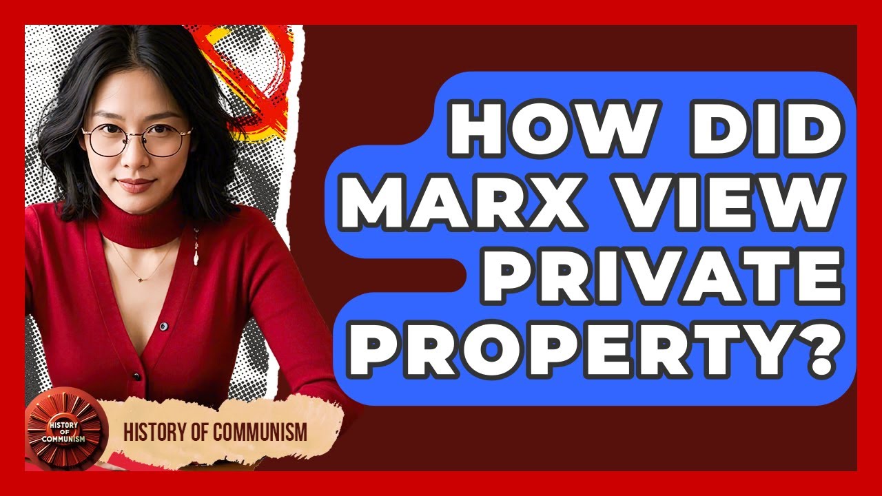 How Did Marx View Private Property? - History of Communism