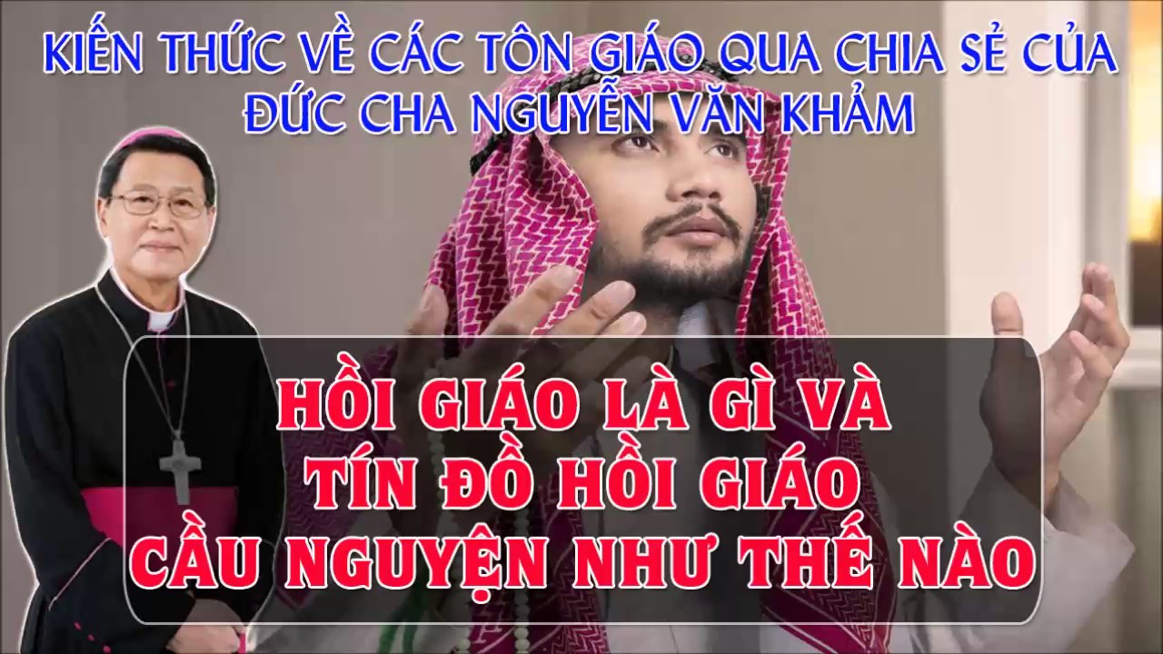 Giải Đáp Mọi Thắc Mắc Về Hồi Giáo - Kiến Thức Tôn Giáo Từ Đức Cha Nguyễn Văn Khảm