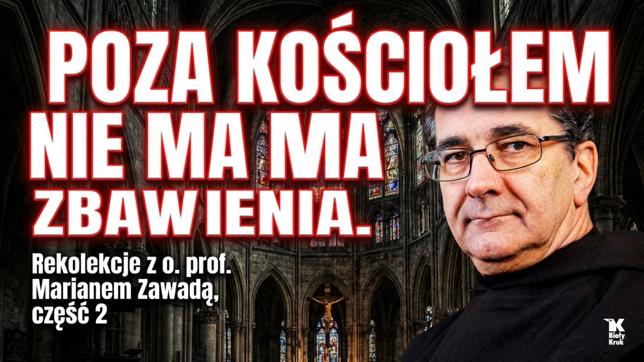 POZA KOŚCIOŁEM NIE MA ZBAWIENIA. Rekolekcje z o. prof. Marianem Zawadą, część 2.