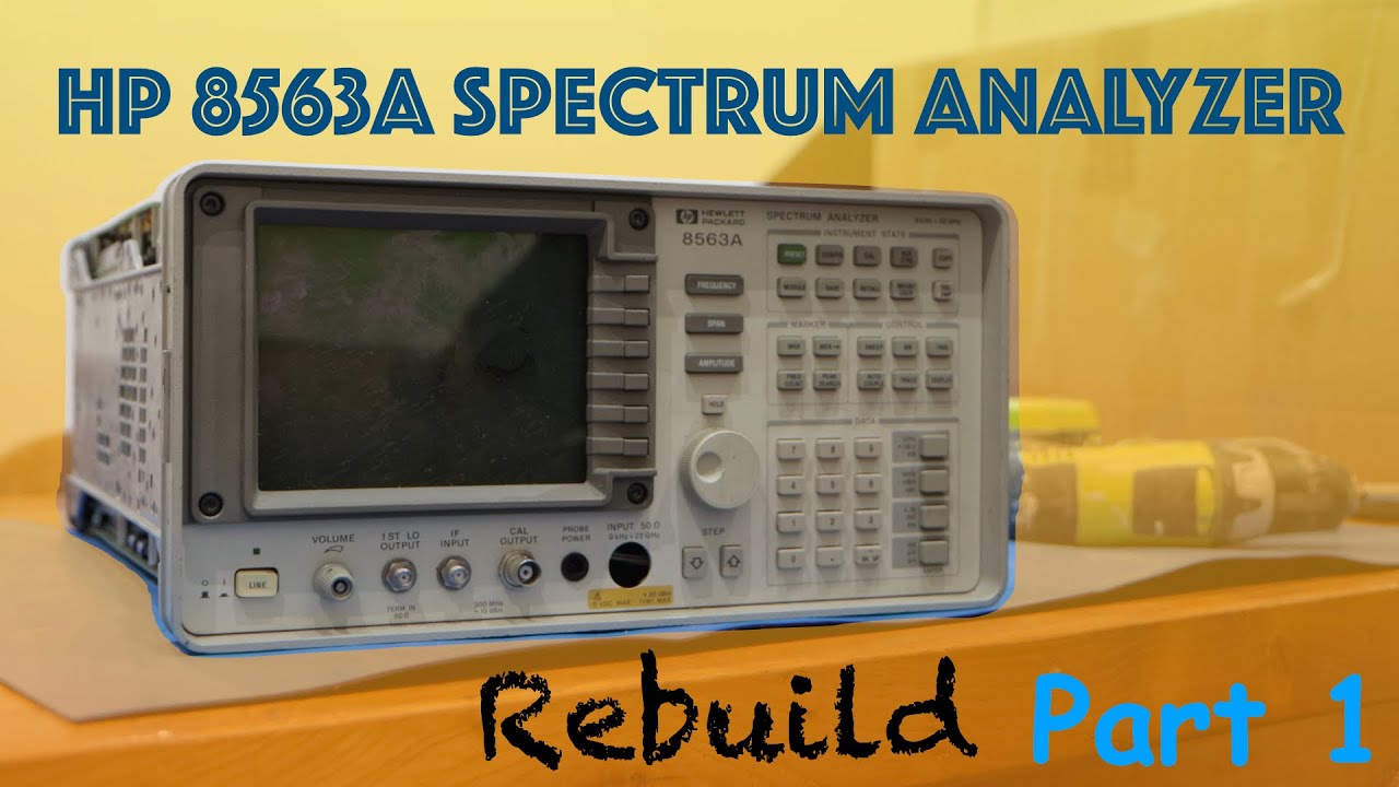 HP 8563A Spectrum Analyzer Rebuild - Part 1: Disassembly & Reconstruction