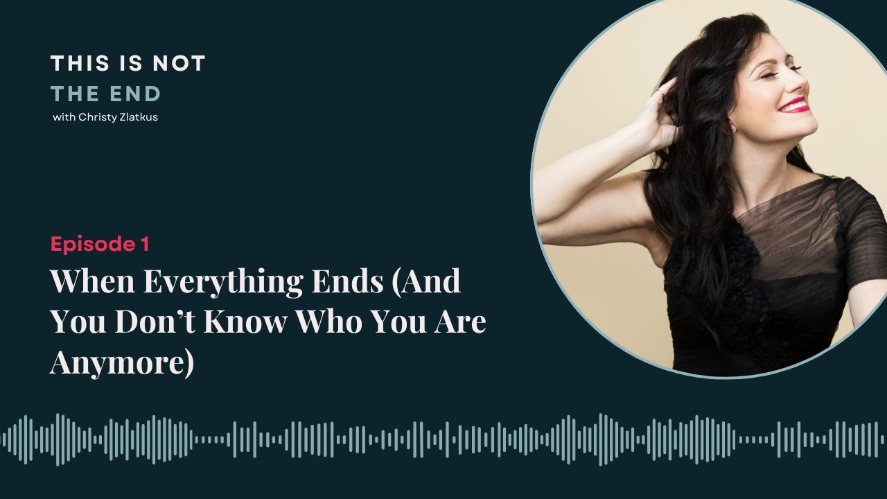 When Everything Ends (and You Don’t Know Who You Are Anymore)