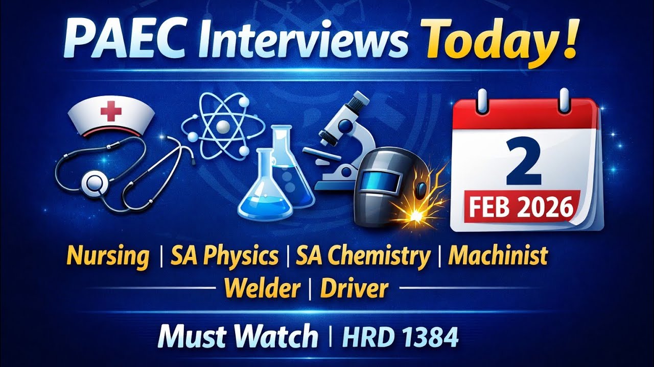 PAEC Interviews Today | Nursing, SA Physics &Chemistry, Machinist, Welder, Driver2 Feb 2026 HRD 1384