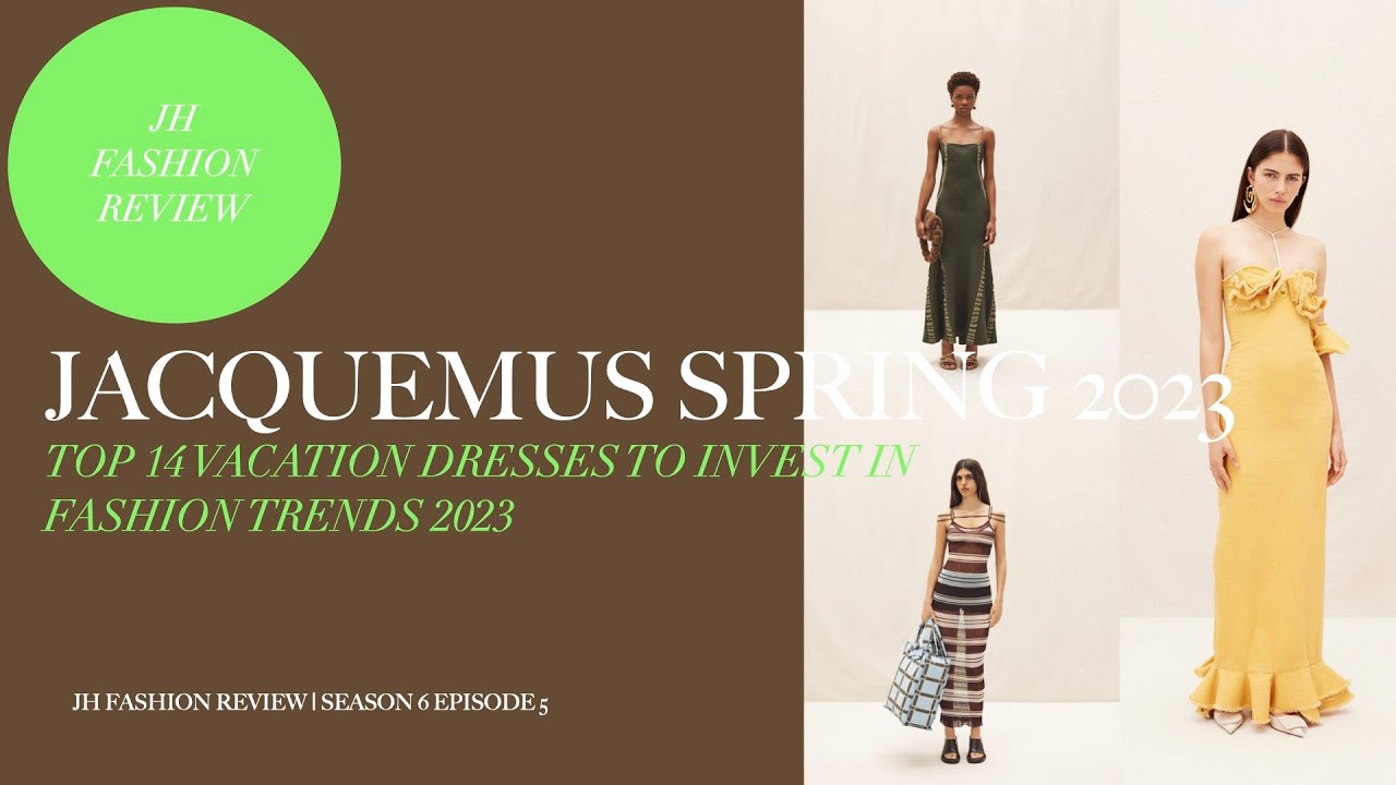 JACQUEMUS | TOP 14 VACATION DRESSES | FASHION TRENDS 2023 | JHFR | S6 EP5