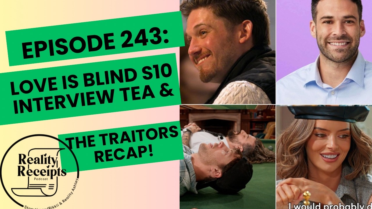 Episode 243: Love Is Blind Ohio Interview Tea & The Traitors S4 E10 Recap!