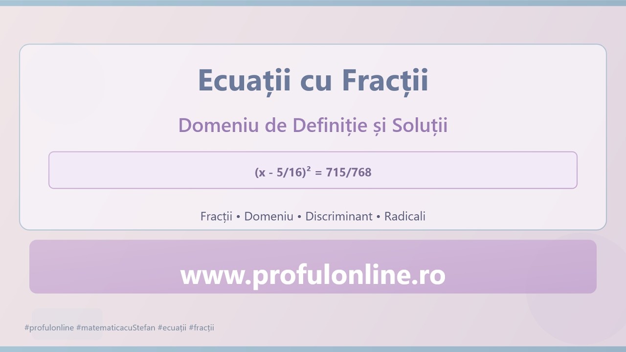 Ecuații cu Fracții - Domeniu de Definiție și Rezolvare Pas cu Pas