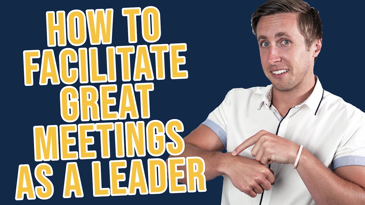 How To Facilitate GREAT Meetings As A Leader