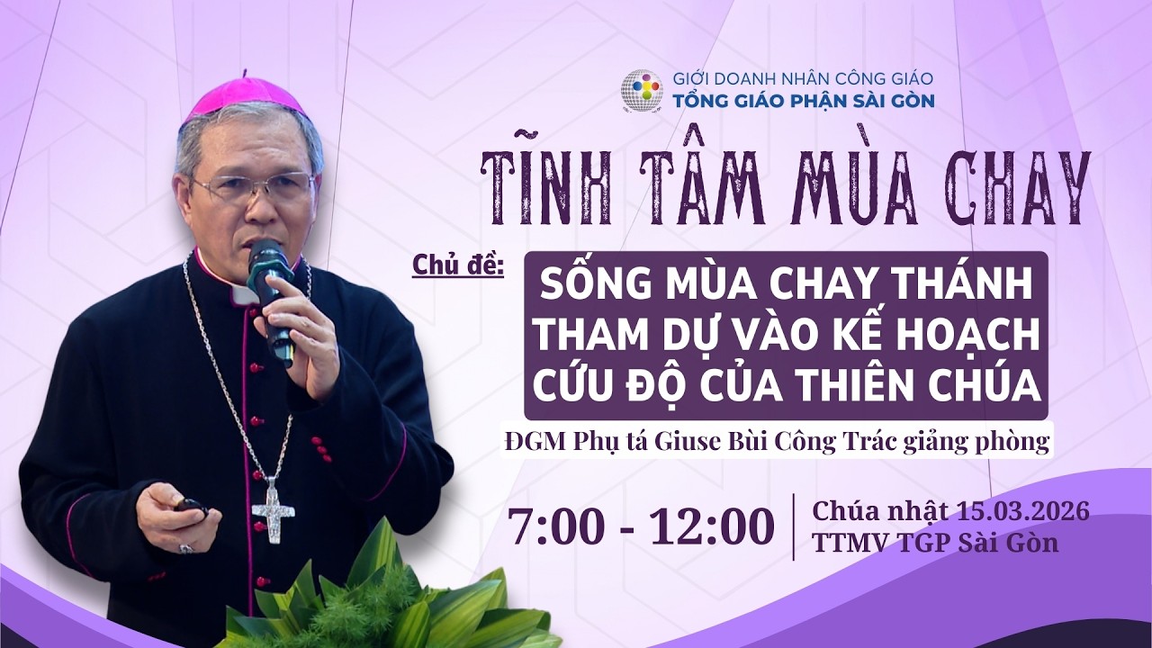 Sống mùa Chay thánh - Tham dự vào kế hoạch cứu độ của Thiên Chúa | Doanh nhân CG Tĩnh tâm mùa Chay