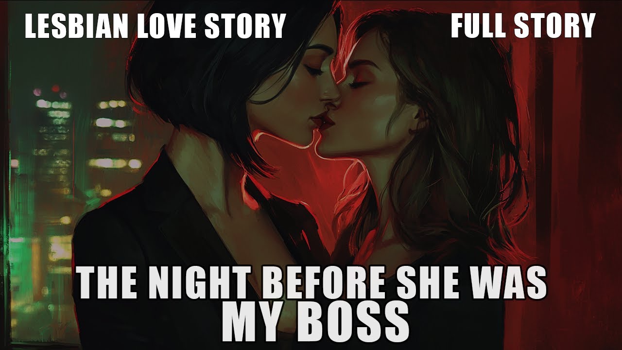 The Night Before She Was My Boss | FULL STORY | Lesbian Love Story | WLW Story