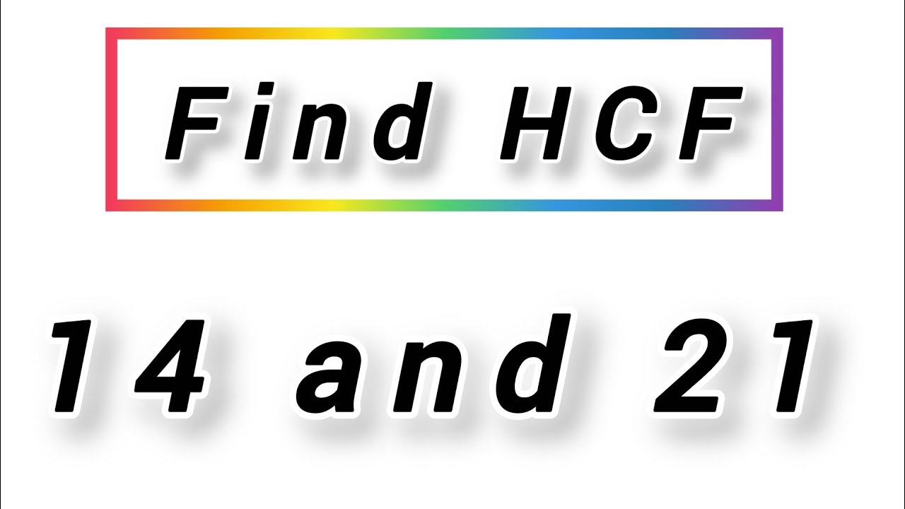 Find HCF of 14 and 21|| by long division method|| and prime factorization method 
