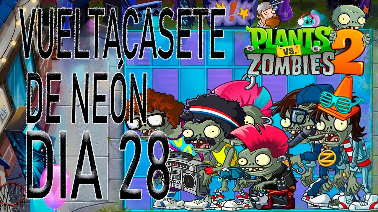 Plantas vs Zombies 2 Vueltacasete de ne&oacute;n Dia 28