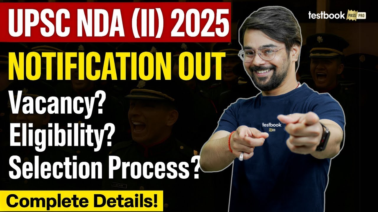 UPSC NDA (II) 2025 Official Notification Out | NDA Vacancy, Selection Process, Eligibility?