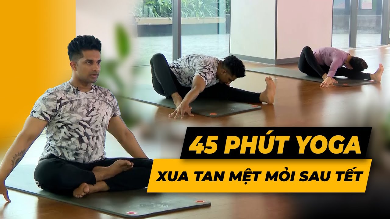 45 phút Yoga xua tan mệt mỏi sau Tết | HLV Raja Gupta