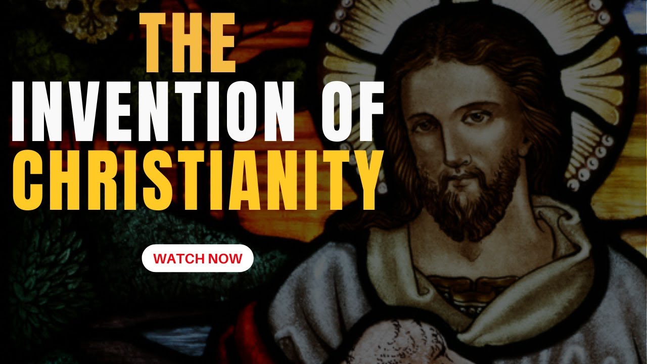 The Invention of Christianity