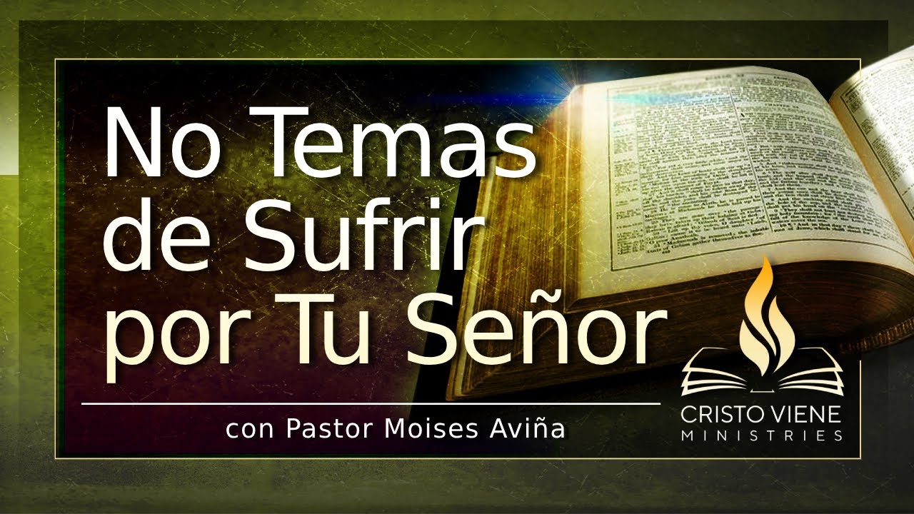 No Temas de Sufrir por Tu Señor | Pastor Moises Aviña