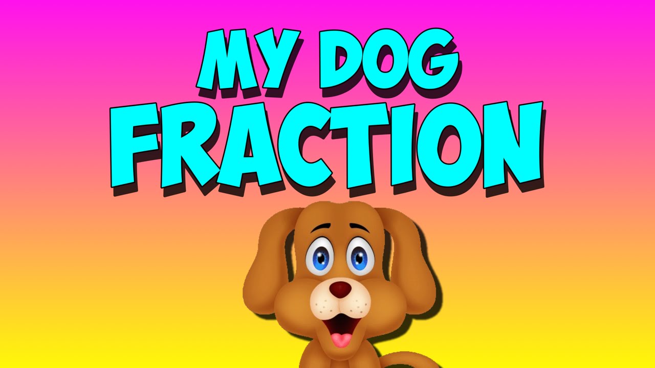 Fraction Song- My Dog Fraction