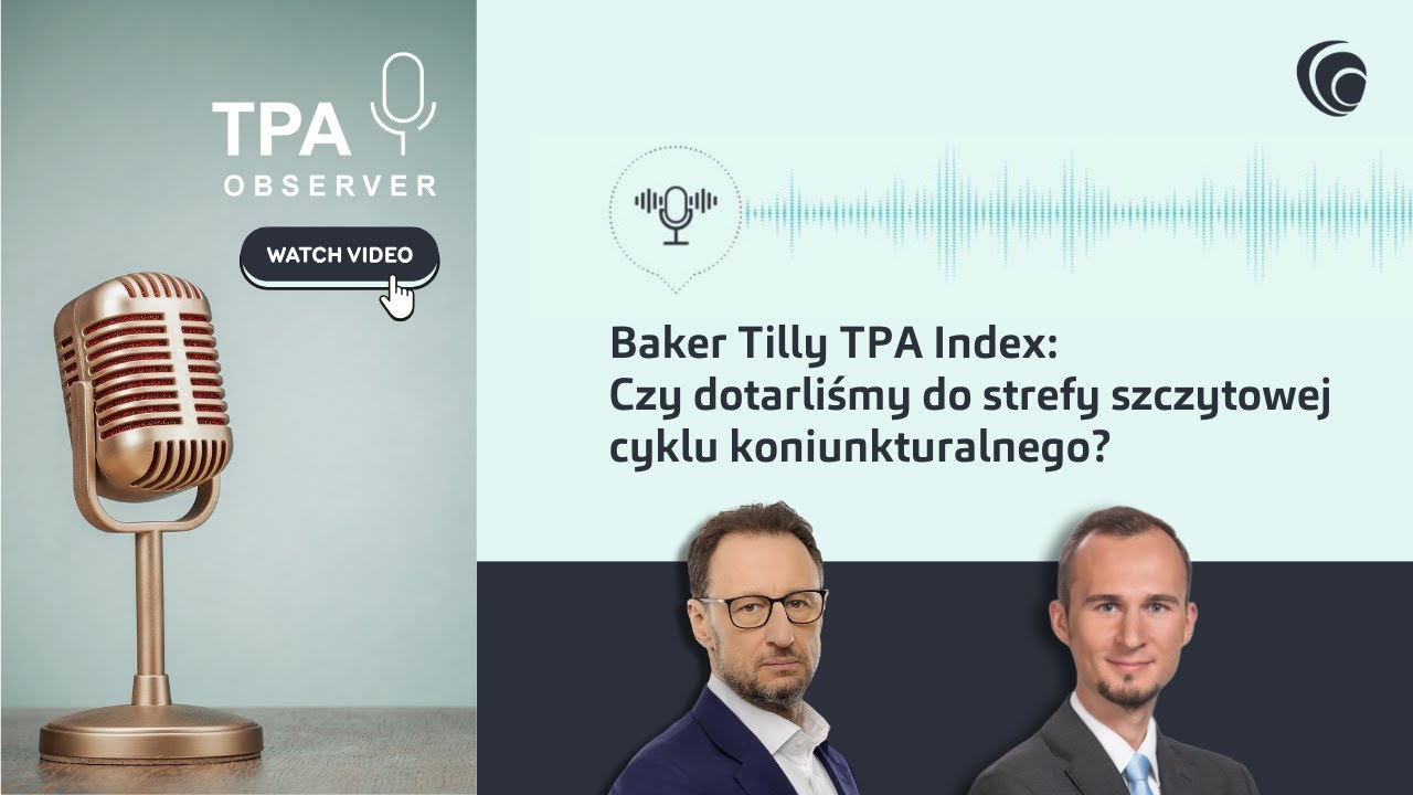 Baker Tilly TPA Index: Czy dotarliśmy do strefy szczytowej cyklu koniunkturalnego?