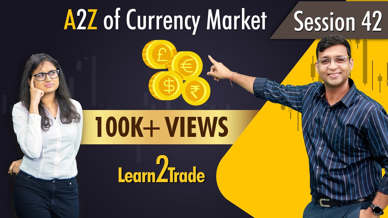 A2Z of Currency Market  | #Learn2Trade Session 42