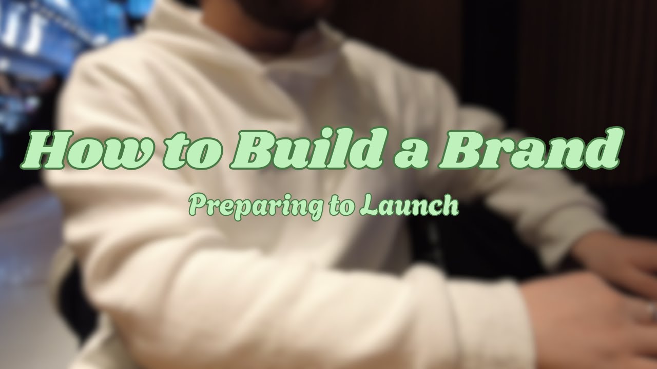 How to Build a Brand : Preparing To Launch