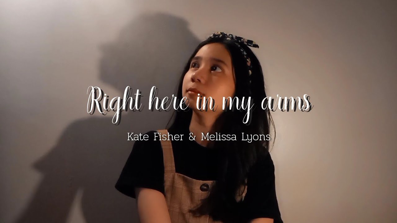 Right Here in My Arms - Kate Fisher & Melissa Lyons [COVER]