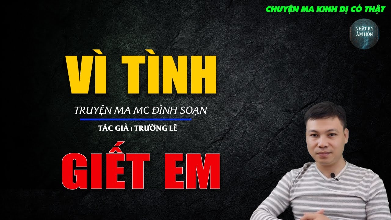 Truyện Ma Đình Soạn - VÌ TÌNH GIẾT EM | Chuyện Ma Kinh Dị Hay Nhất 2026