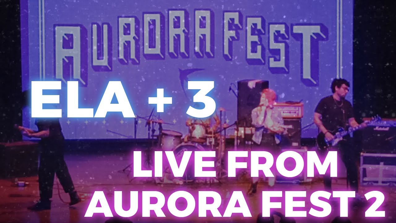 ELA + 3 - LIVE FROM AURORA FEST 2 (03/06/23).