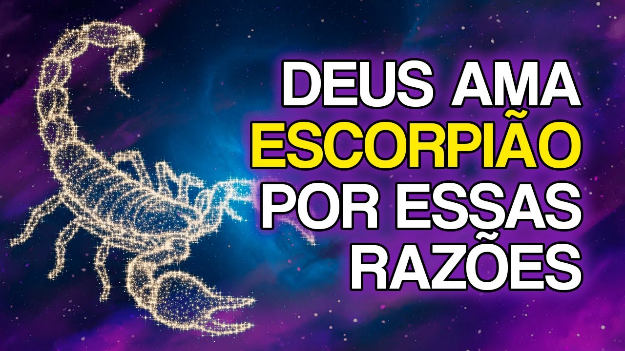 10 RAZÕES Pelas Quais DEUS Ama TANTO O Signo de ESCORPIÃO