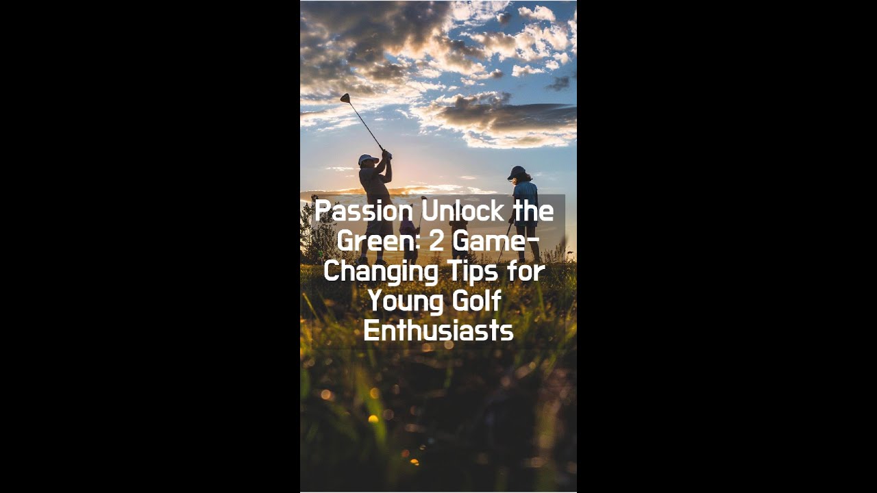 Passion Unlock the Green: 2 Game-Changing Tips for Young Golf Enthusiasts #kidsgolf #kidsgolftips