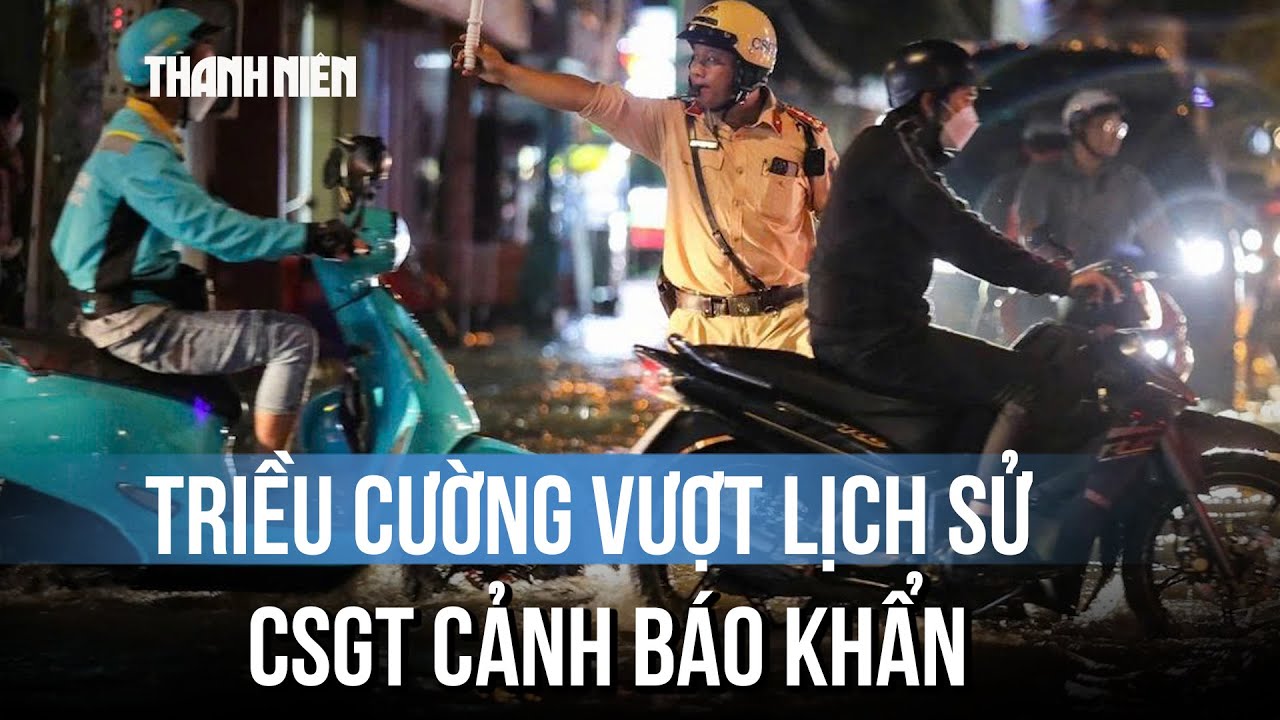 Triều cường ở TP.HCM vượt lịch sử: CSGT cảnh báo khẩn, người dân cần lưu ý