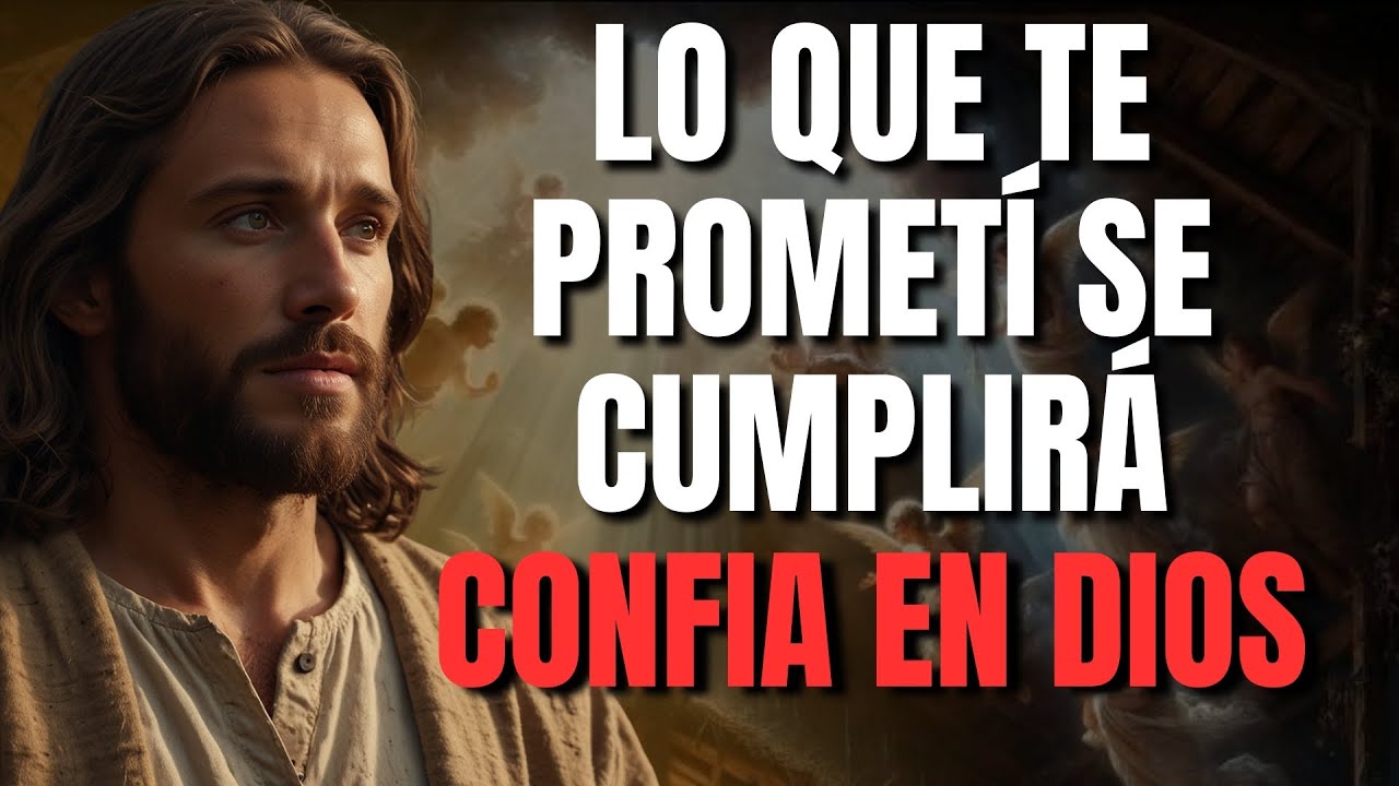 DIOS TE DICE HOY: LO QUE TE PROMETÍ SE CUMPLIRÁ, CONFÍA, TODO SALDRÁ BIEN