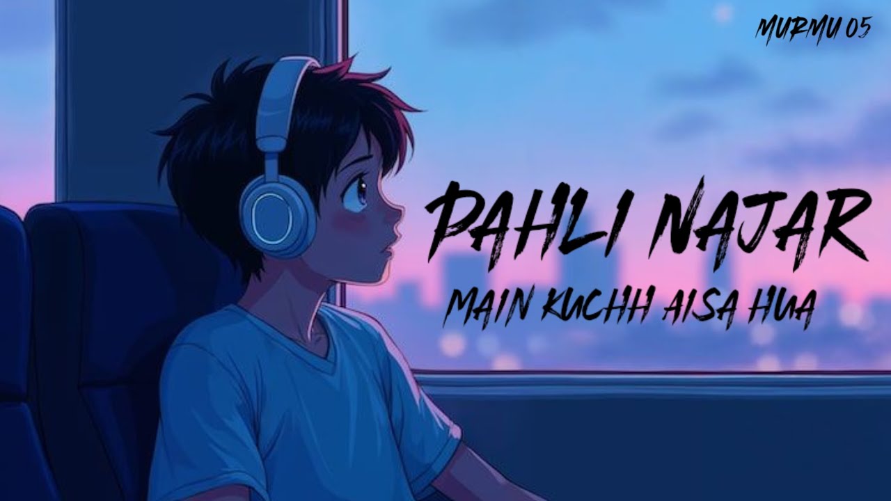 PAHLI NAJAR MAIN KUCHH AISS HOWA EPISODE 11  LO-FI SONGS SLOW-MOTION  AND RIVERS MURMU 05 