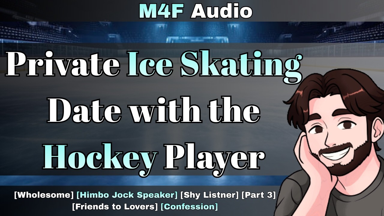 M4F Private Ice Skating Date with the Hockey Player [Himbo Speaker] [Friends to Lovers] [Confession]